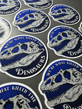 Load image into Gallery viewer, We're What Killed The Dinosaurs Glossy Sticker