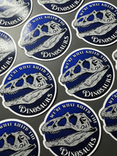 Load image into Gallery viewer, We're What Killed The Dinosaurs Glossy Sticker